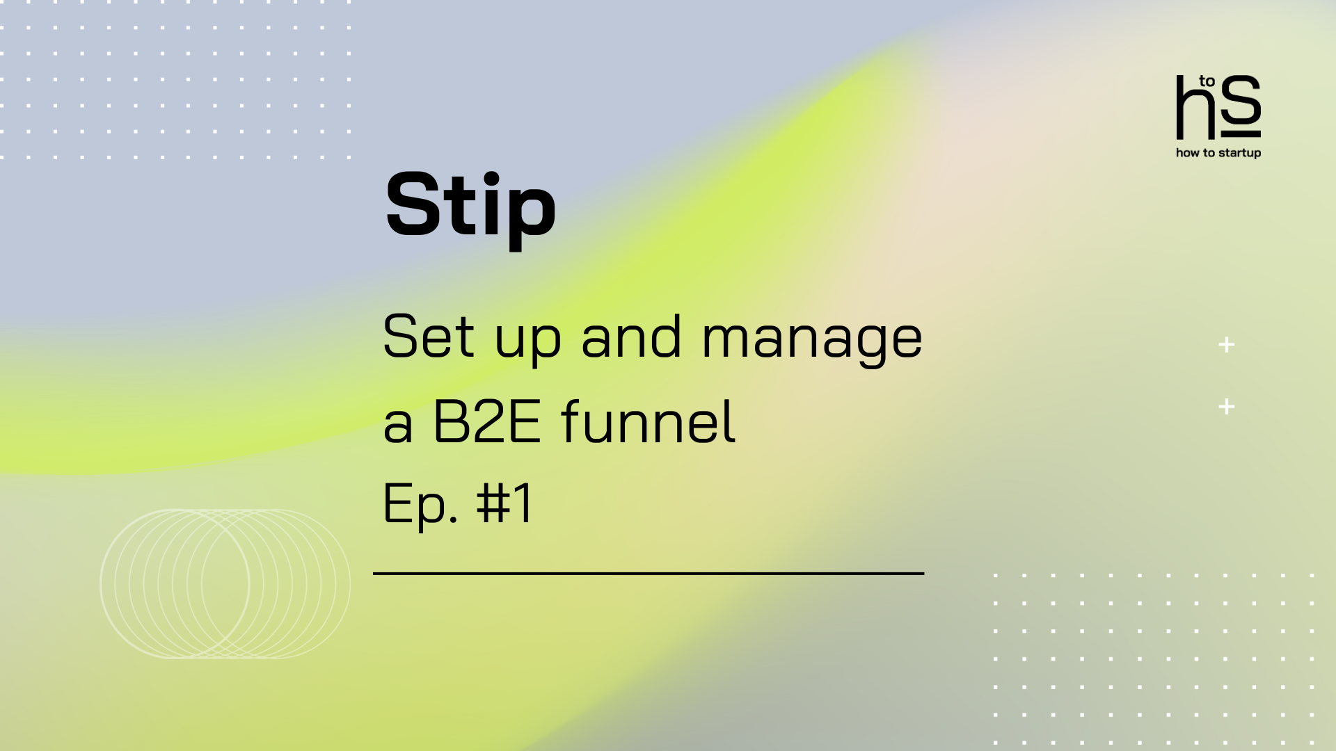 How to StartUP | Set up and manage a B2E funnel (Ep. #1)